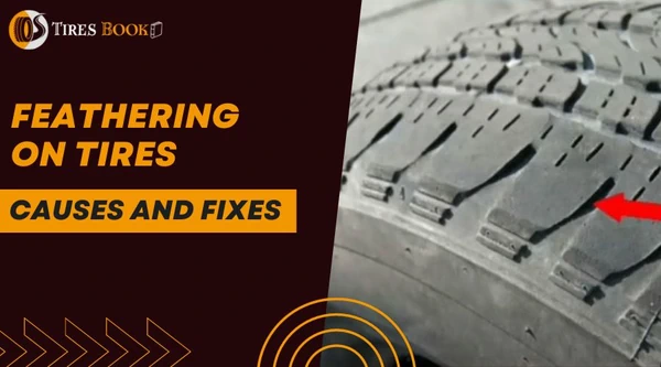 Feathering on Tires: Causes and Fixes