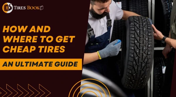How and Where To Get Cheap Tires: An Ultimate Guide