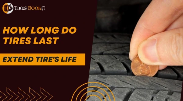 How Long Tires Last and How To Extend Their Lifespan