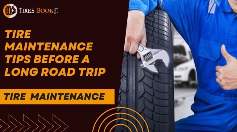Tire Maintenance Tips Before A Long Road Trip